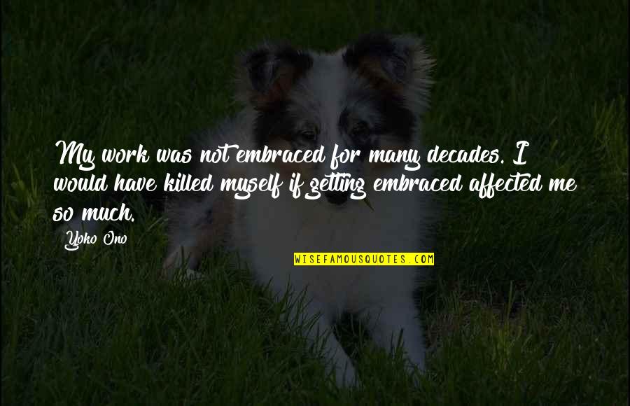 N Vrhy Koupelen Quotes By Yoko Ono: My work was not embraced for many decades.
