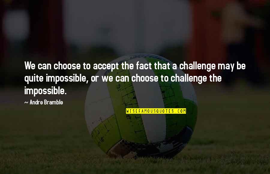 N W L Athletics Quotes By Andre Bramble: We can choose to accept the fact that N W L Athletics Quotes By Andre Bramble: We can choose to accept the fact that