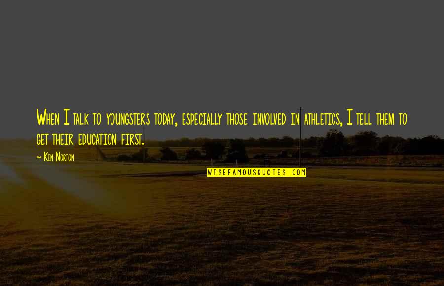 N W L Athletics Quotes By Ken Norton: When I talk to youngsters today, especially those N W L Athletics Quotes By Ken Norton: When I talk to youngsters today, especially those