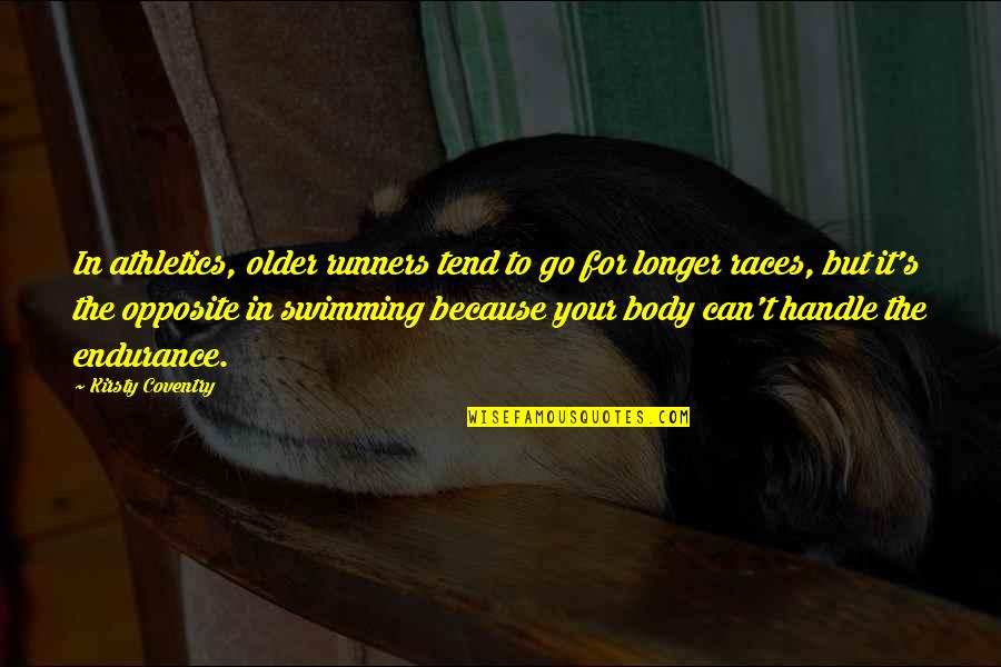 N W L Athletics Quotes By Kirsty Coventry: In athletics, older runners tend to go for N W L Athletics Quotes By Kirsty Coventry: In athletics, older runners tend to go for