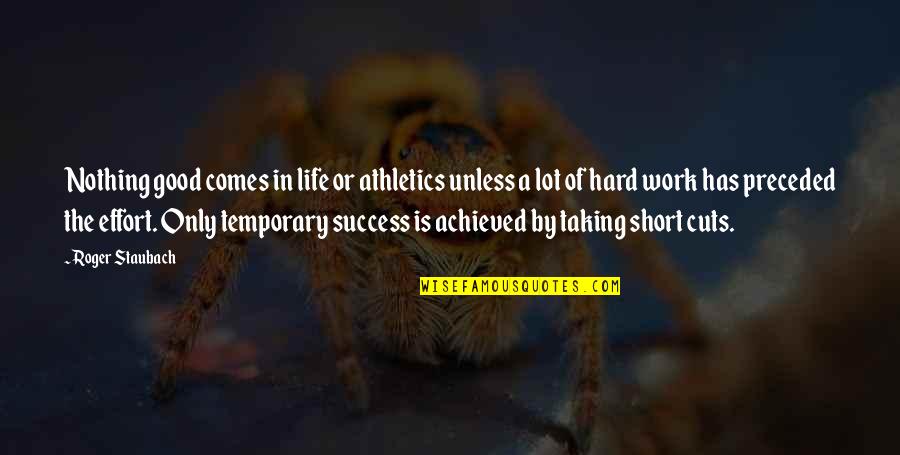 N W L Athletics Quotes By Roger Staubach: Nothing good comes in life or athletics unless N W L Athletics Quotes By Roger Staubach: Nothing good comes in life or athletics unless