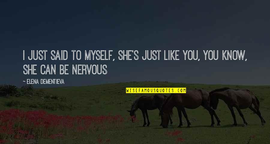 N Yttelij T Quotes By Elena Dementieva: I just said to myself, She's just like