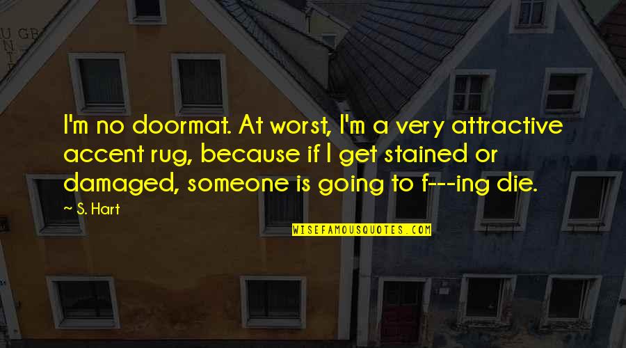 N0ta Quotes By S. Hart: I'm no doormat. At worst, I'm a very