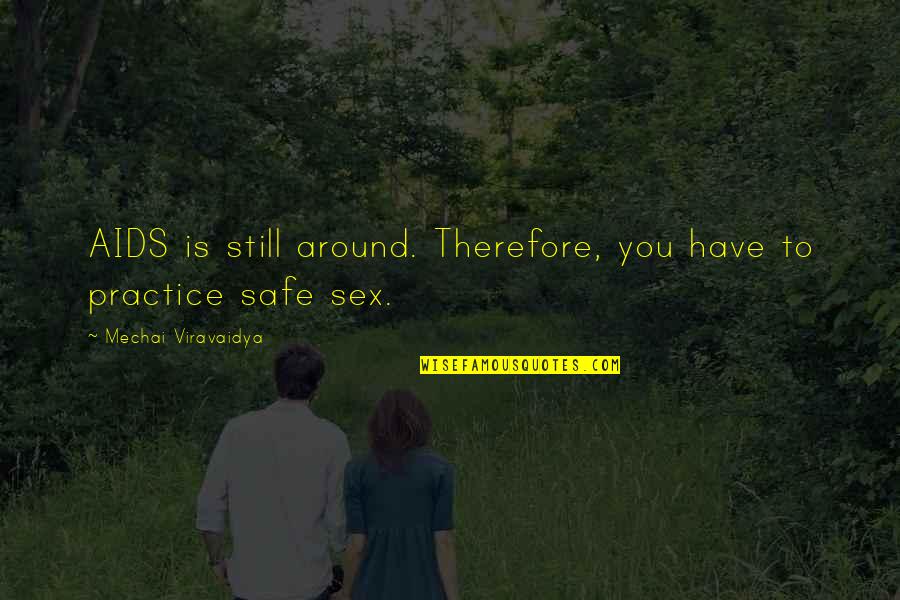 N64 Rom Quotes By Mechai Viravaidya: AIDS is still around. Therefore, you have to N64 Rom Quotes By Mechai Viravaidya: AIDS is still around. Therefore, you have to