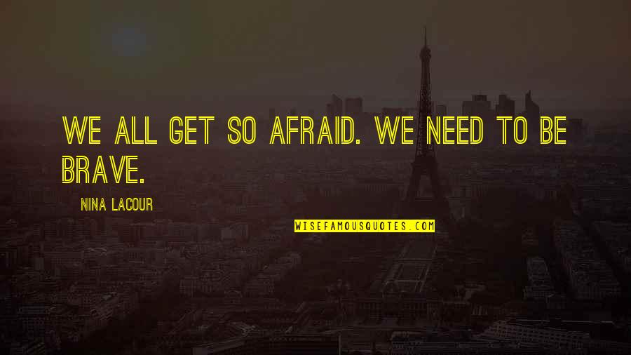 Na Develop Quotes By Nina LaCour: We all get so afraid. We need to Na Develop Quotes By Nina LaCour: We all get so afraid. We need to