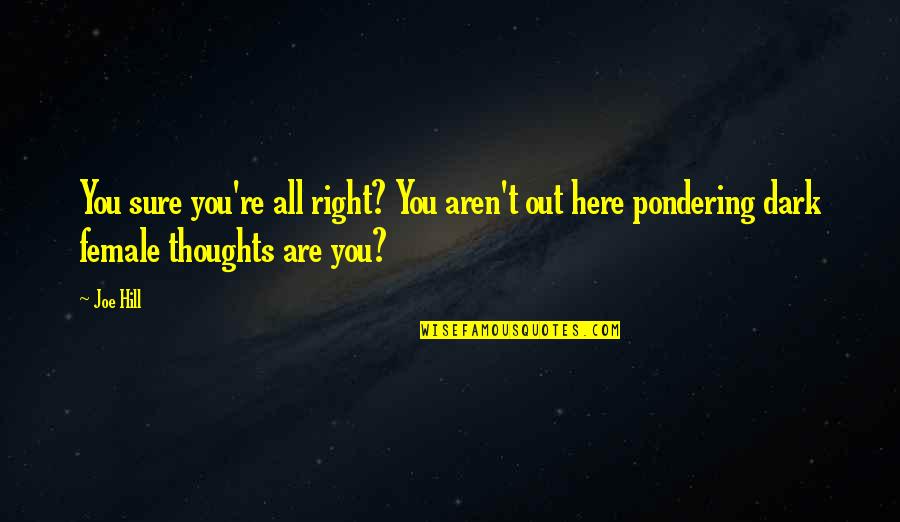 Na Jednom Brehu Quotes By Joe Hill: You sure you're all right? You aren't out