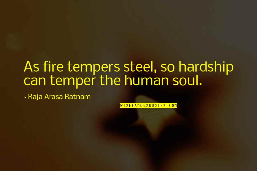 Na Maloom Afraad Quotes By Raja Arasa Ratnam: As fire tempers steel, so hardship can temper