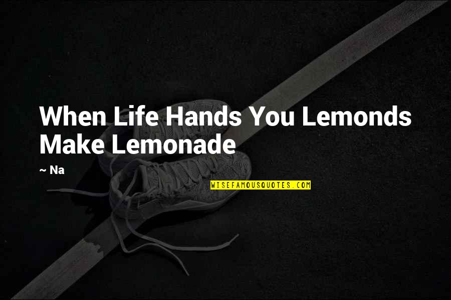 Na.muthukumar Quotes By Na: When Life Hands You Lemonds Make Lemonade