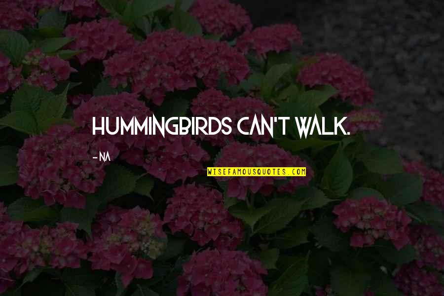 Na.muthukumar Quotes By Na: Hummingbirds can't walk.