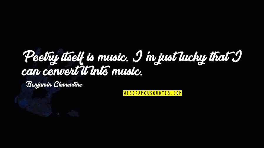 Na Pamet 85 Narozenin Prvn Ho Presidenta Quotes By Benjamin Clementine: Poetry itself is music. I'm just lucky that Na Pamet 85 Narozenin Prvn Ho Presidenta Quotes By Benjamin Clementine: Poetry itself is music. I'm just lucky that