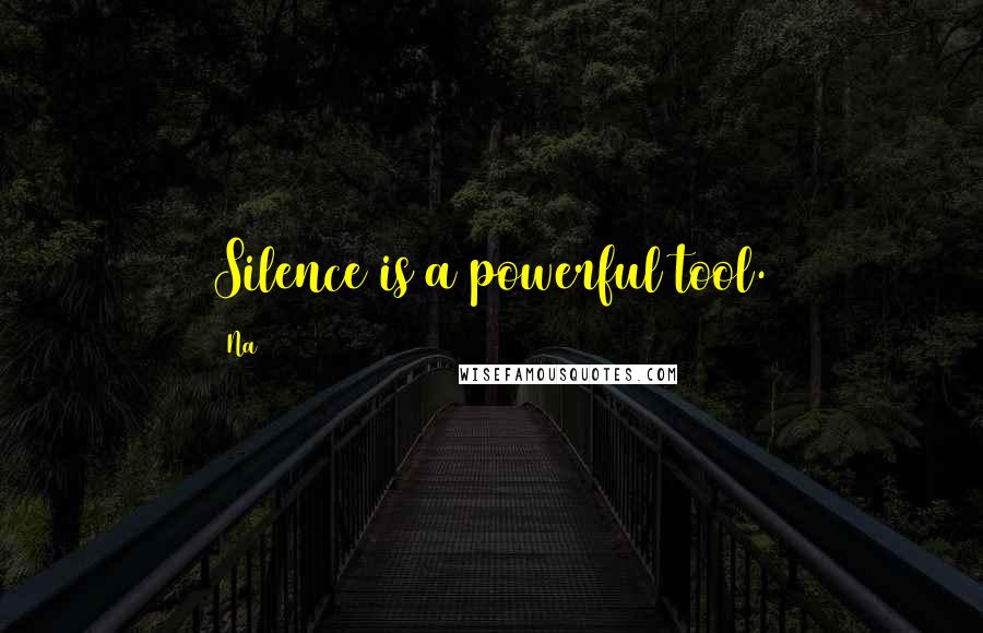 Na quotes: Silence is a powerful tool.