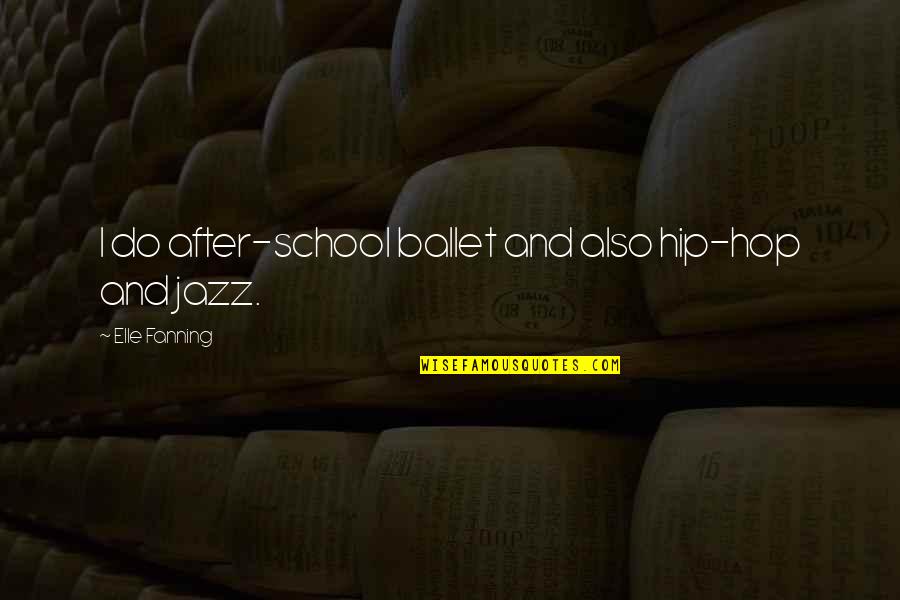 Na We Do Recover Quotes By Elle Fanning: I do after-school ballet and also hip-hop and Na We Do Recover Quotes By Elle Fanning: I do after-school ballet and also hip-hop and