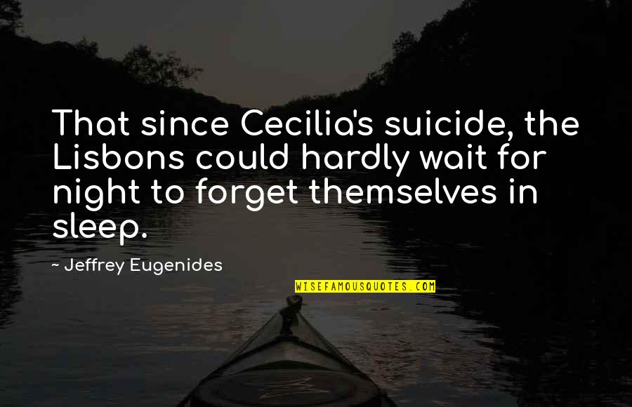 Na Xie Nian Quotes By Jeffrey Eugenides: That since Cecilia's suicide, the Lisbons could hardly Na Xie Nian Quotes By Jeffrey Eugenides: That since Cecilia's suicide, the Lisbons could hardly