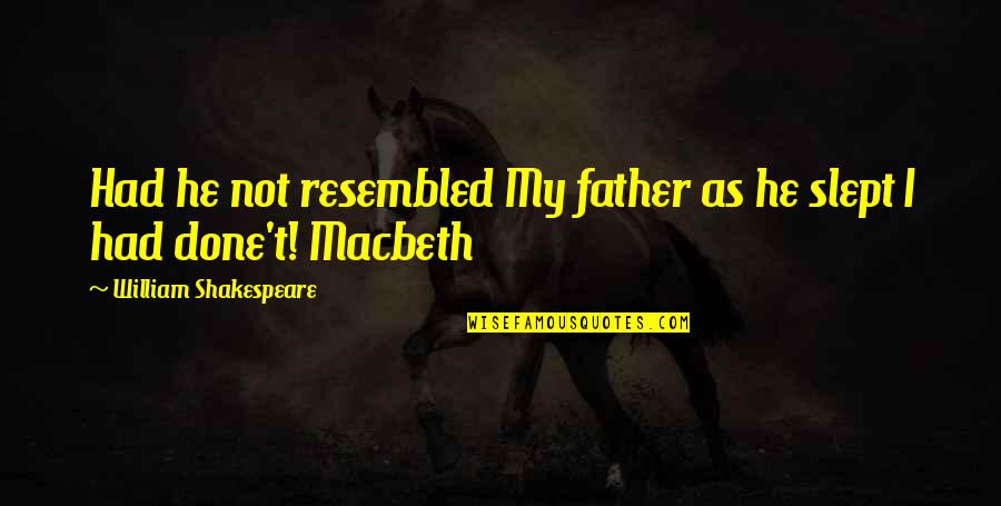 Naaaaaaayyyyy Quotes By William Shakespeare: Had he not resembled My father as he Naaaaaaayyyyy Quotes By William Shakespeare: Had he not resembled My father as he