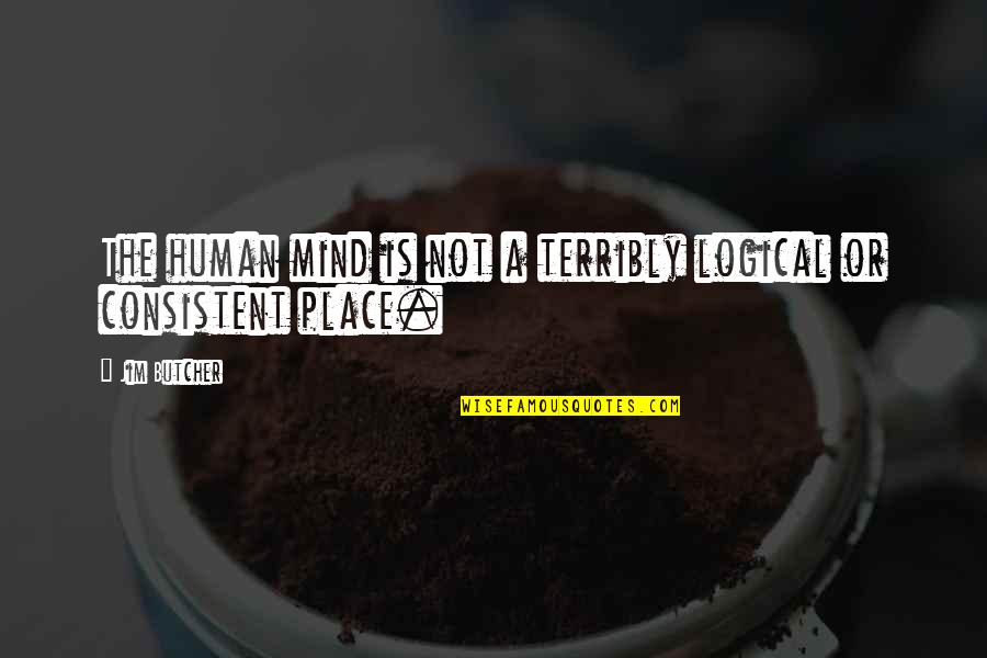 Naaaah Quotes By Jim Butcher: The human mind is not a terribly logical