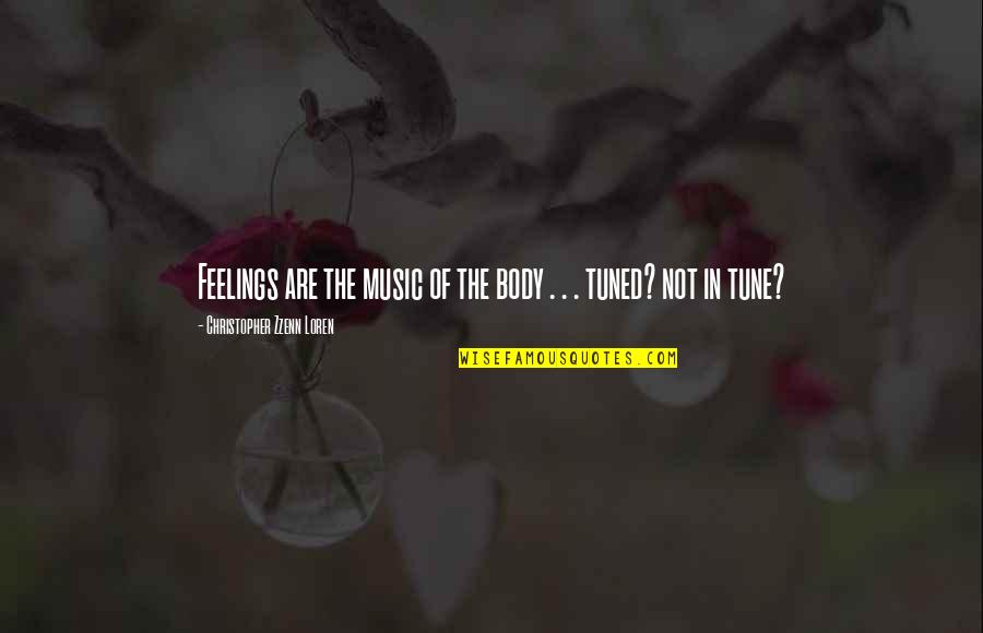 Naadac Quotes By Christopher Zzenn Loren: Feelings are the music of the body .