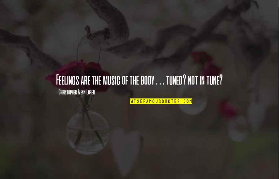 Naadac Quotes By Christopher Zzenn Loren: Feelings are the music of the body . Naadac Quotes By Christopher Zzenn Loren: Feelings are the music of the body .