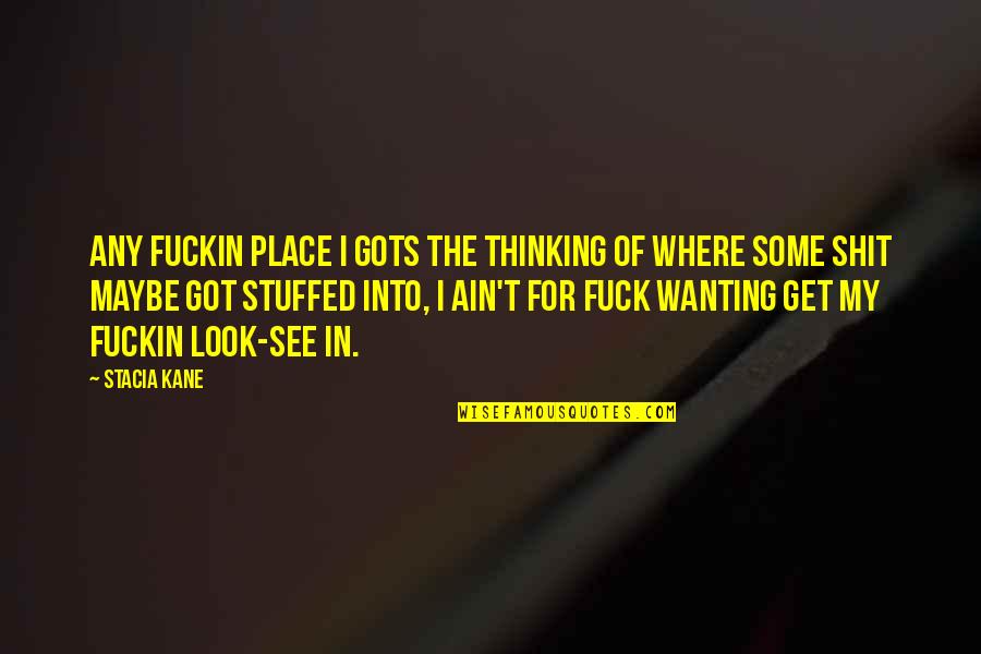 Naadam Cashmere Quotes By Stacia Kane: Any fuckin place I gots the thinking of Naadam Cashmere Quotes By Stacia Kane: Any fuckin place I gots the thinking of