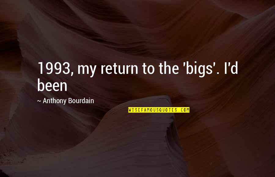 Naade Ali Quotes By Anthony Bourdain: 1993, my return to the 'bigs'. I'd been Naade Ali Quotes By Anthony Bourdain: 1993, my return to the 'bigs'. I'd been