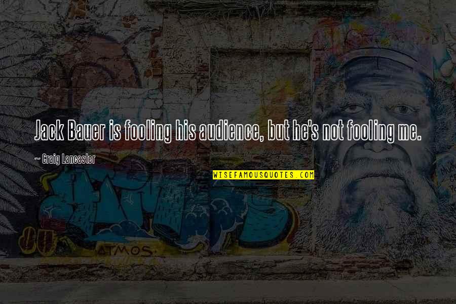 Naade Ali Quotes By Craig Lancaster: Jack Bauer is fooling his audience, but he's Naade Ali Quotes By Craig Lancaster: Jack Bauer is fooling his audience, but he's