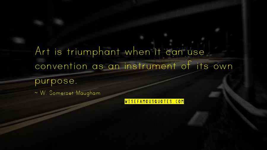 Naade Ali Quotes By W. Somerset Maugham: Art is triumphant when it can use convention Naade Ali Quotes By W. Somerset Maugham: Art is triumphant when it can use convention