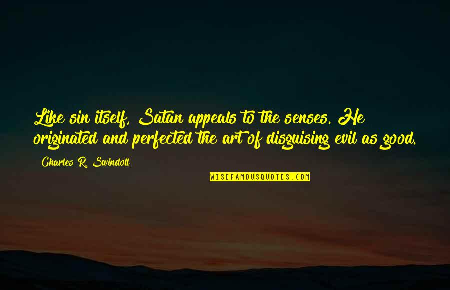 Naadevi Quotes By Charles R. Swindoll: Like sin itself, Satan appeals to the senses.