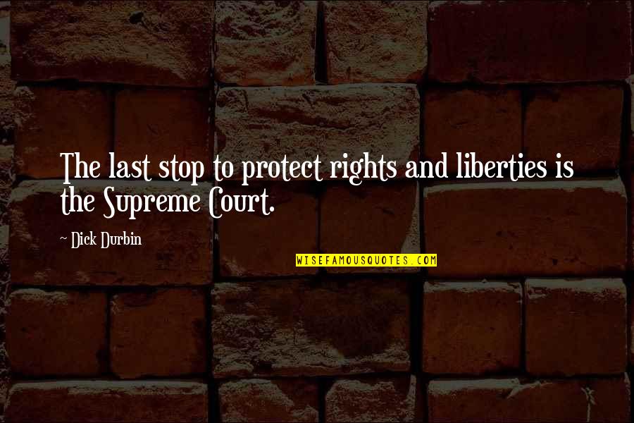 Naah Quotes By Dick Durbin: The last stop to protect rights and liberties