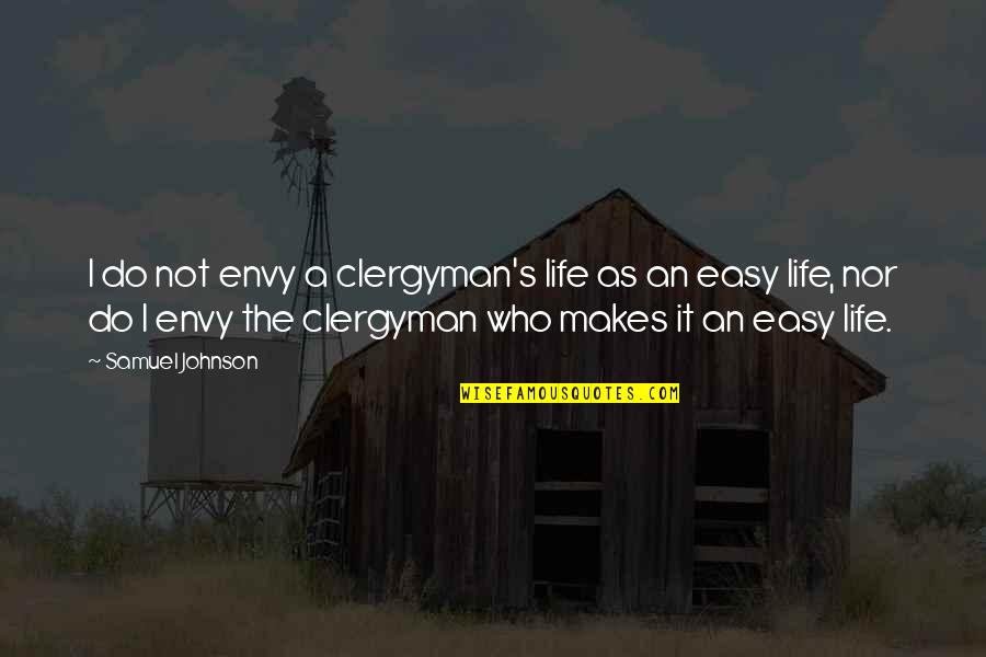 Naaien Voor Quotes By Samuel Johnson: I do not envy a clergyman's life as