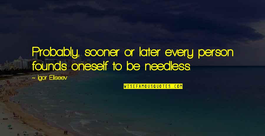 Naaldbomen Quotes By Igor Eliseev: Probably, sooner or later every person founds oneself