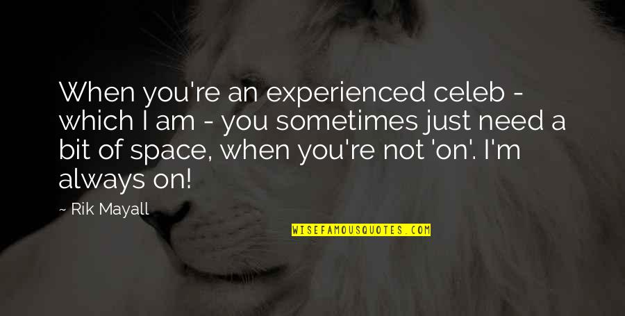 Naaldhout Quotes By Rik Mayall: When you're an experienced celeb - which I Naaldhout Quotes By Rik Mayall: When you're an experienced celeb - which I