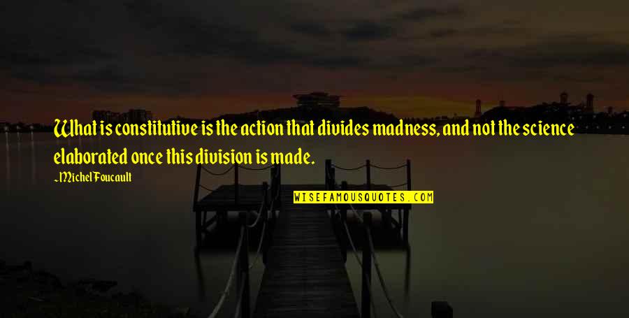 Naam Ke Rishte Quotes By Michel Foucault: What is constitutive is the action that divides Naam Ke Rishte Quotes By Michel Foucault: What is constitutive is the action that divides