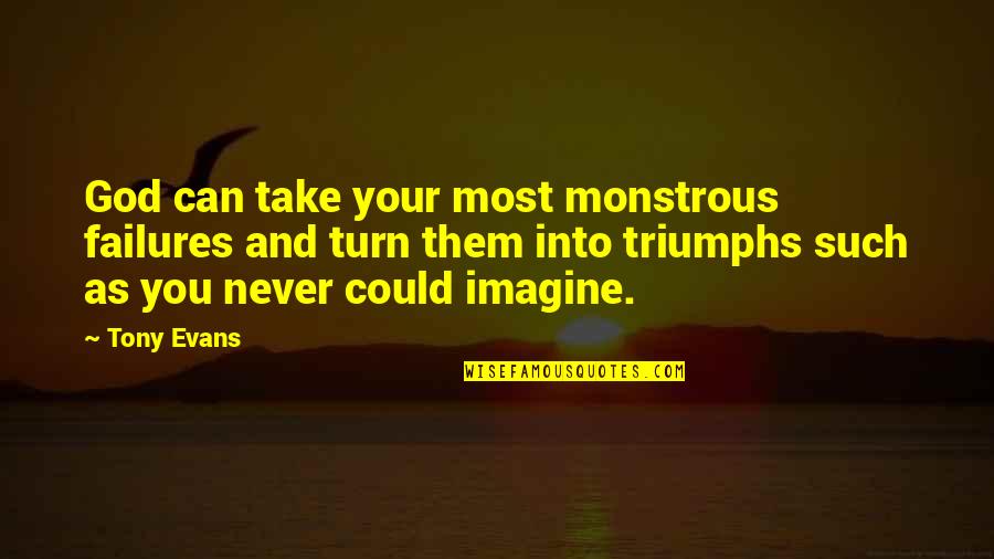 Naam Tamilar Quotes By Tony Evans: God can take your most monstrous failures and