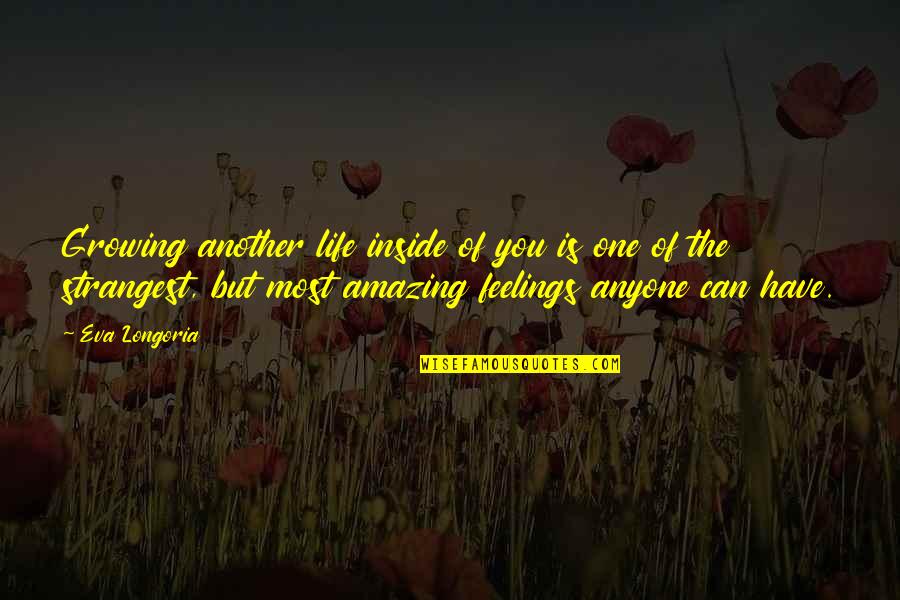Naam Yoga Quotes By Eva Longoria: Growing another life inside of you is one Naam Yoga Quotes By Eva Longoria: Growing another life inside of you is one