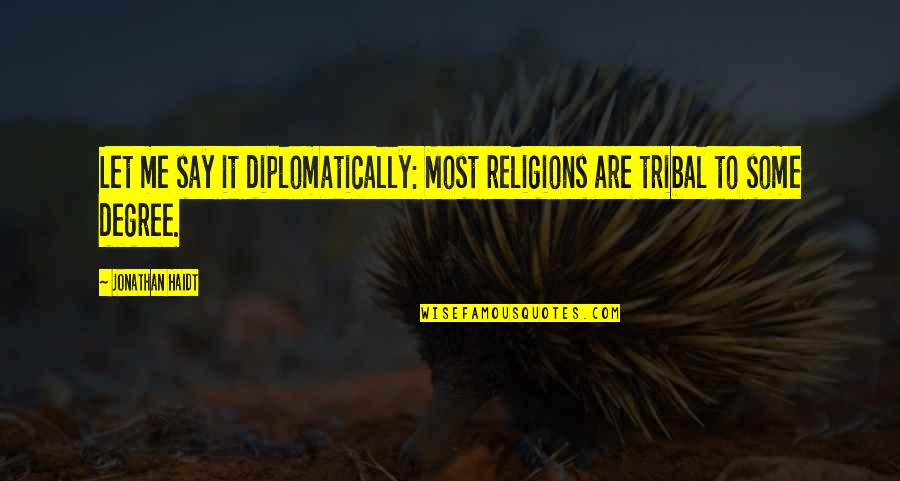 Naam Yoga Quotes By Jonathan Haidt: Let me say it diplomatically: Most religions are