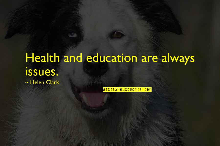 Naama Issachar Quotes By Helen Clark: Health and education are always issues. Naama Issachar Quotes By Helen Clark: Health and education are always issues.