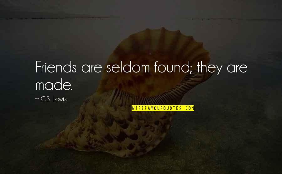 Naama Kates Quotes By C.S. Lewis: Friends are seldom found; they are made. Naama Kates Quotes By C.S. Lewis: Friends are seldom found; they are made.