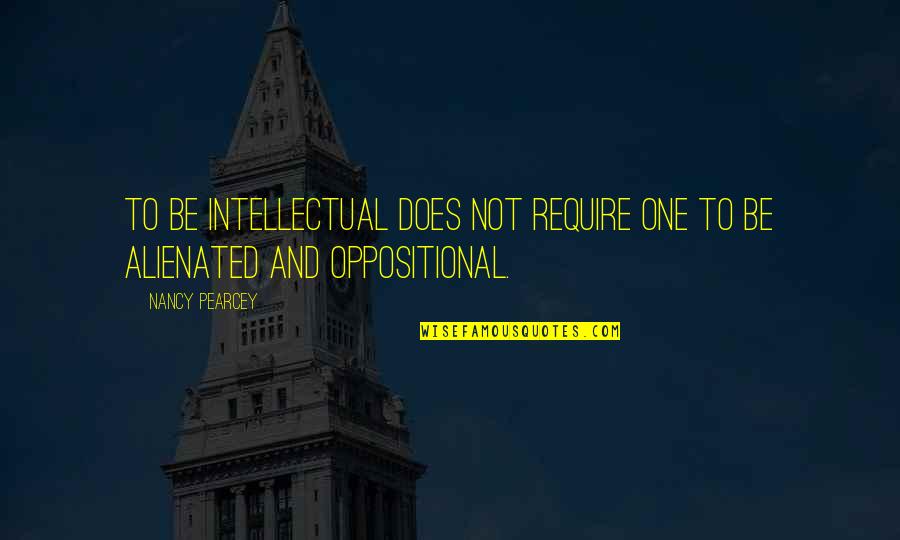 Naamah Genesis Quotes By Nancy Pearcey: To be intellectual does not require one to