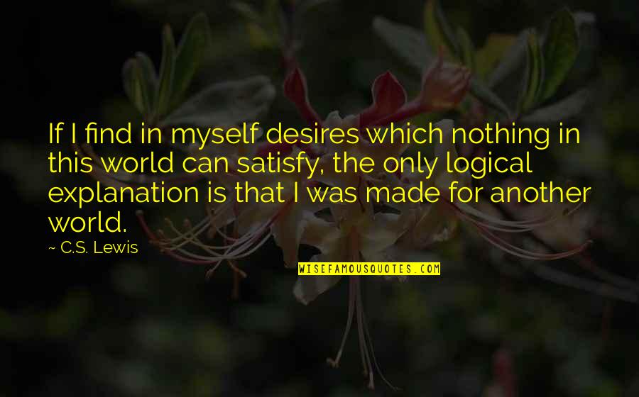 Naamans Group Llc Quotes By C.S. Lewis: If I find in myself desires which nothing Naamans Group Llc Quotes By C.S. Lewis: If I find in myself desires which nothing