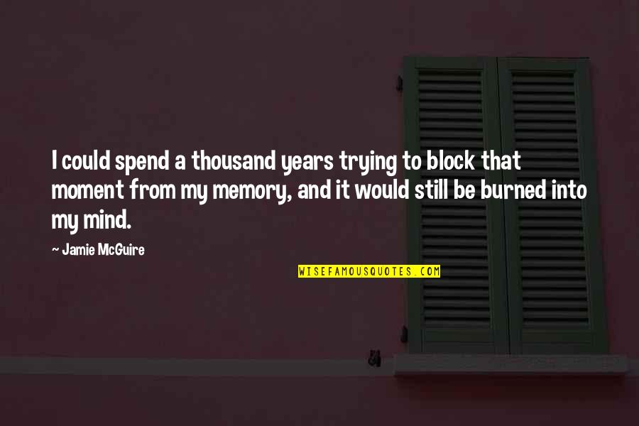 Naamit Kurshan Quotes By Jamie McGuire: I could spend a thousand years trying to