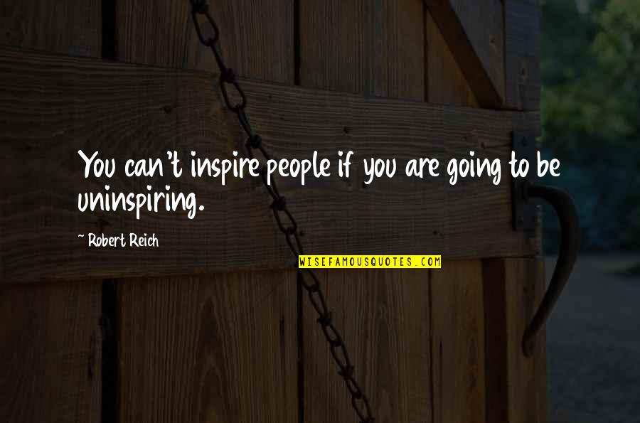 Naamit Kurshan Quotes By Robert Reich: You can't inspire people if you are going