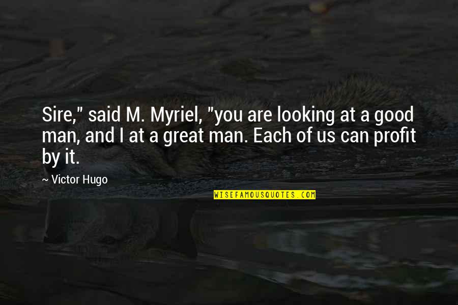 Naamit Kurshan Quotes By Victor Hugo: Sire," said M. Myriel, "you are looking at