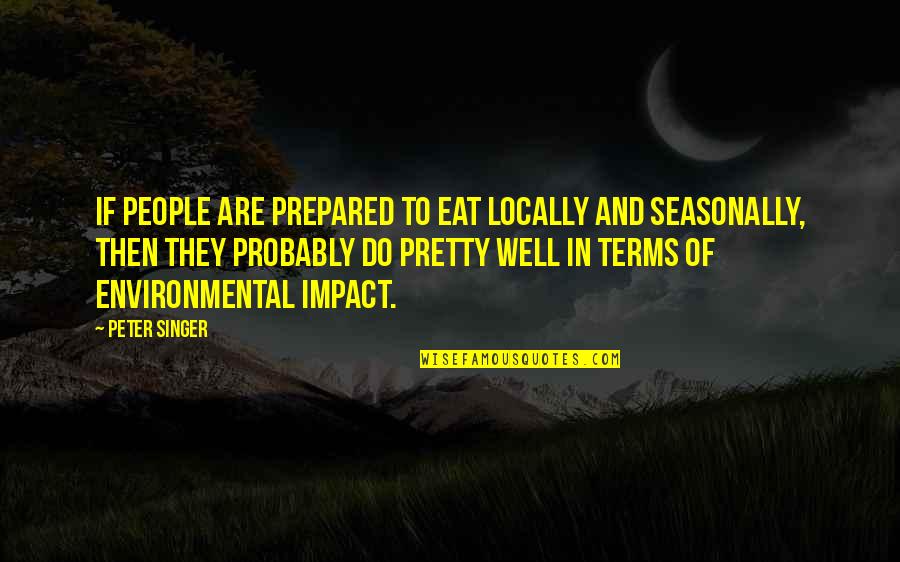 Naarendorp Advocaten Quotes By Peter Singer: If people are prepared to eat locally and