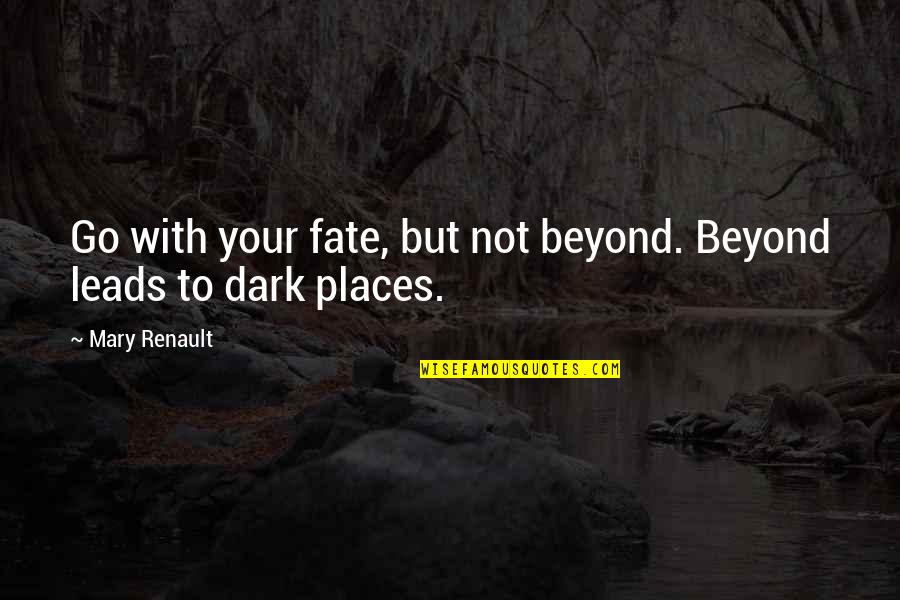 Naasir Travel Quotes By Mary Renault: Go with your fate, but not beyond. Beyond