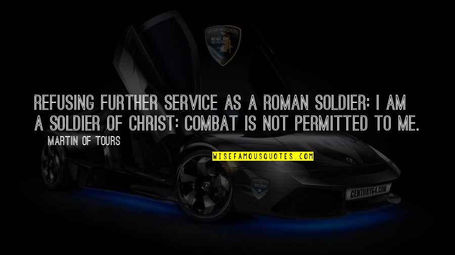 Naasir Watkins Quotes By Martin Of Tours: Refusing further service as a Roman soldier: I Naasir Watkins Quotes By Martin Of Tours: Refusing further service as a Roman soldier: I