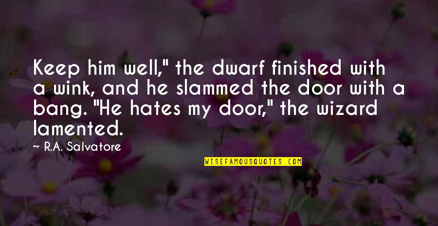 Naasto Quotes By R.A. Salvatore: Keep him well," the dwarf finished with a Naasto Quotes By R.A. Salvatore: Keep him well," the dwarf finished with a