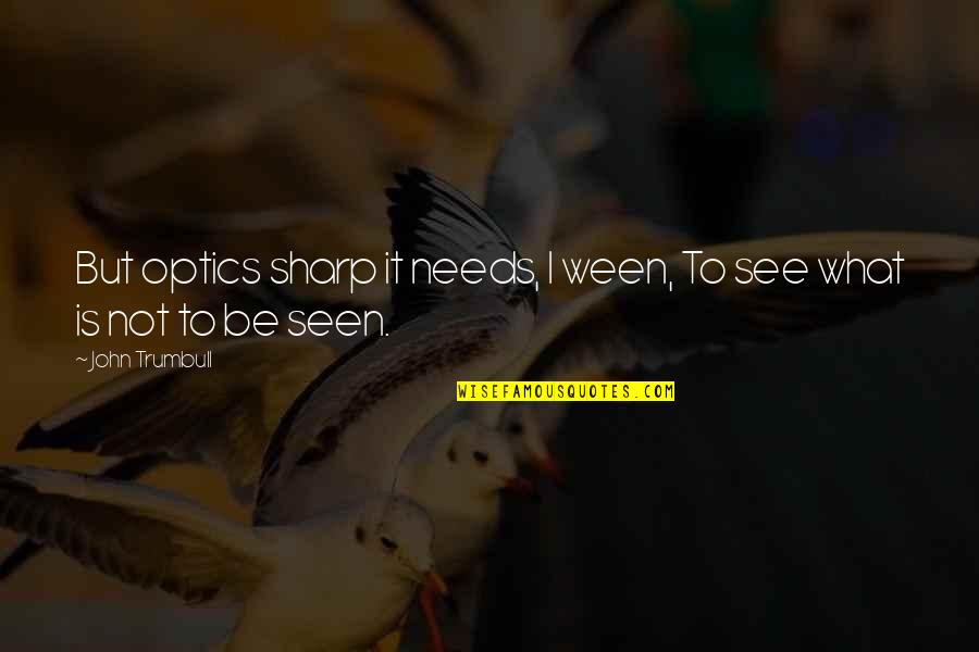 Naat 2020 Quotes By John Trumbull: But optics sharp it needs, I ween, To
