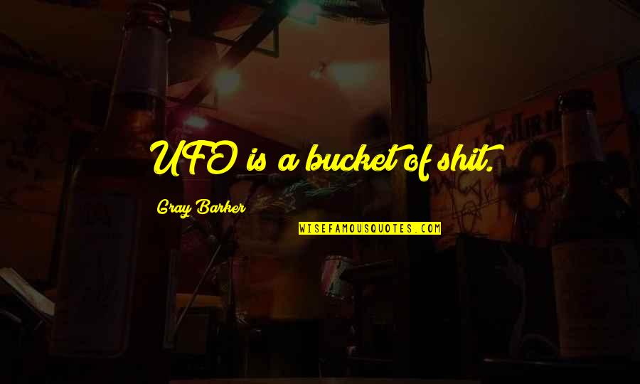Naat Youtube Quotes By Gray Barker: UFO is a bucket of shit. Naat Youtube Quotes By Gray Barker: UFO is a bucket of shit.