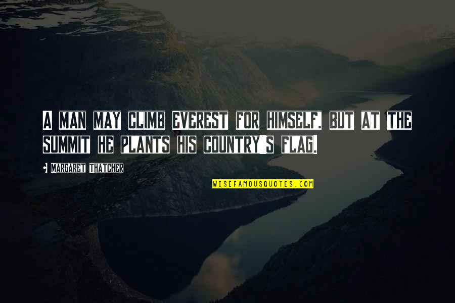 Naat Youtube Quotes By Margaret Thatcher: A man may climb Everest for himself, but Naat Youtube Quotes By Margaret Thatcher: A man may climb Everest for himself, but