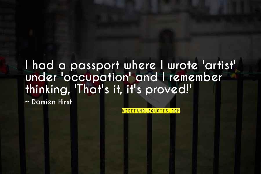 Nab Jen Elektrokol Quotes By Damien Hirst: I had a passport where I wrote 'artist'