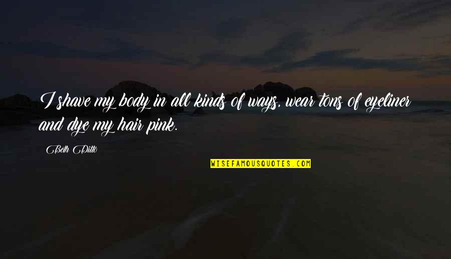 Nabanita Das Quotes By Beth Ditto: I shave my body in all kinds of